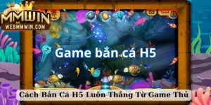 cách bắn cá h5 luôn thắng