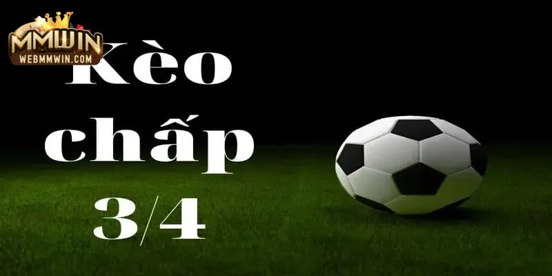 kèo 3 4 là gì kèo 3 4 là gì
